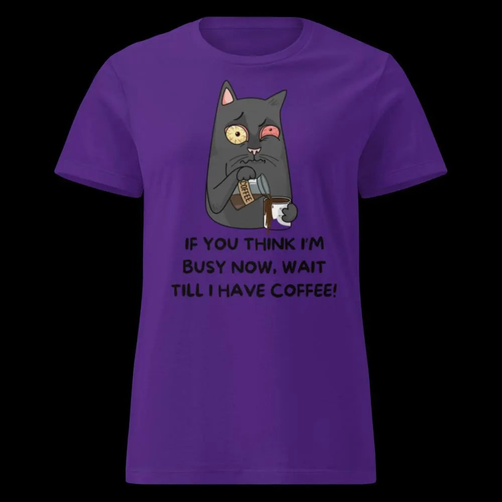 Wait till i have coffee !! Ladies T-shirt
