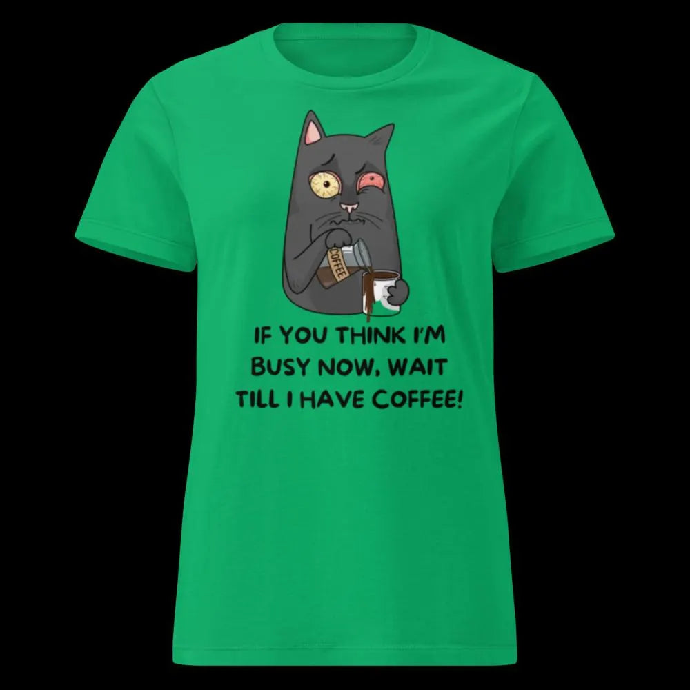 Wait till i have coffee !! Ladies T-shirt