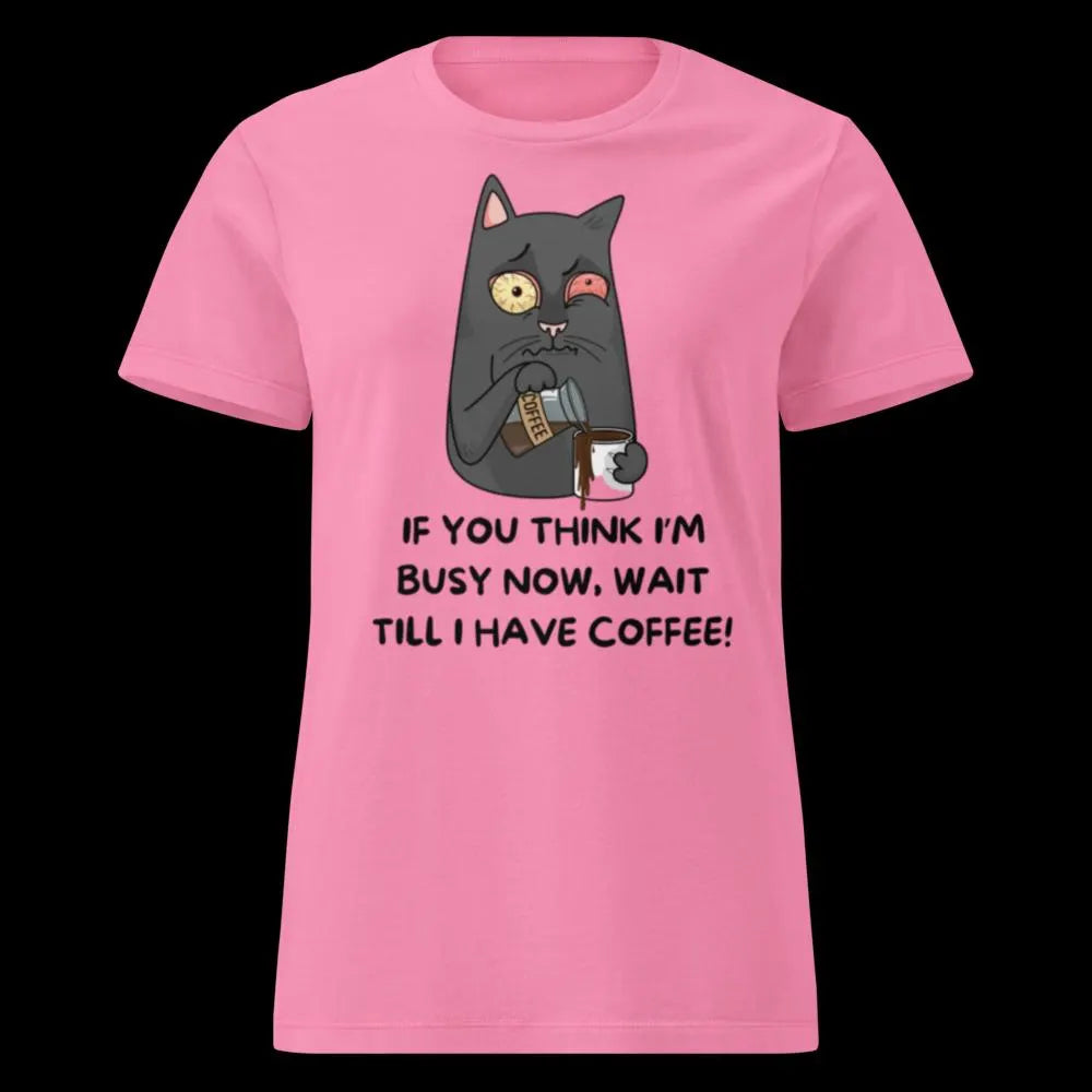 Wait till i have coffee !! Ladies T-shirt