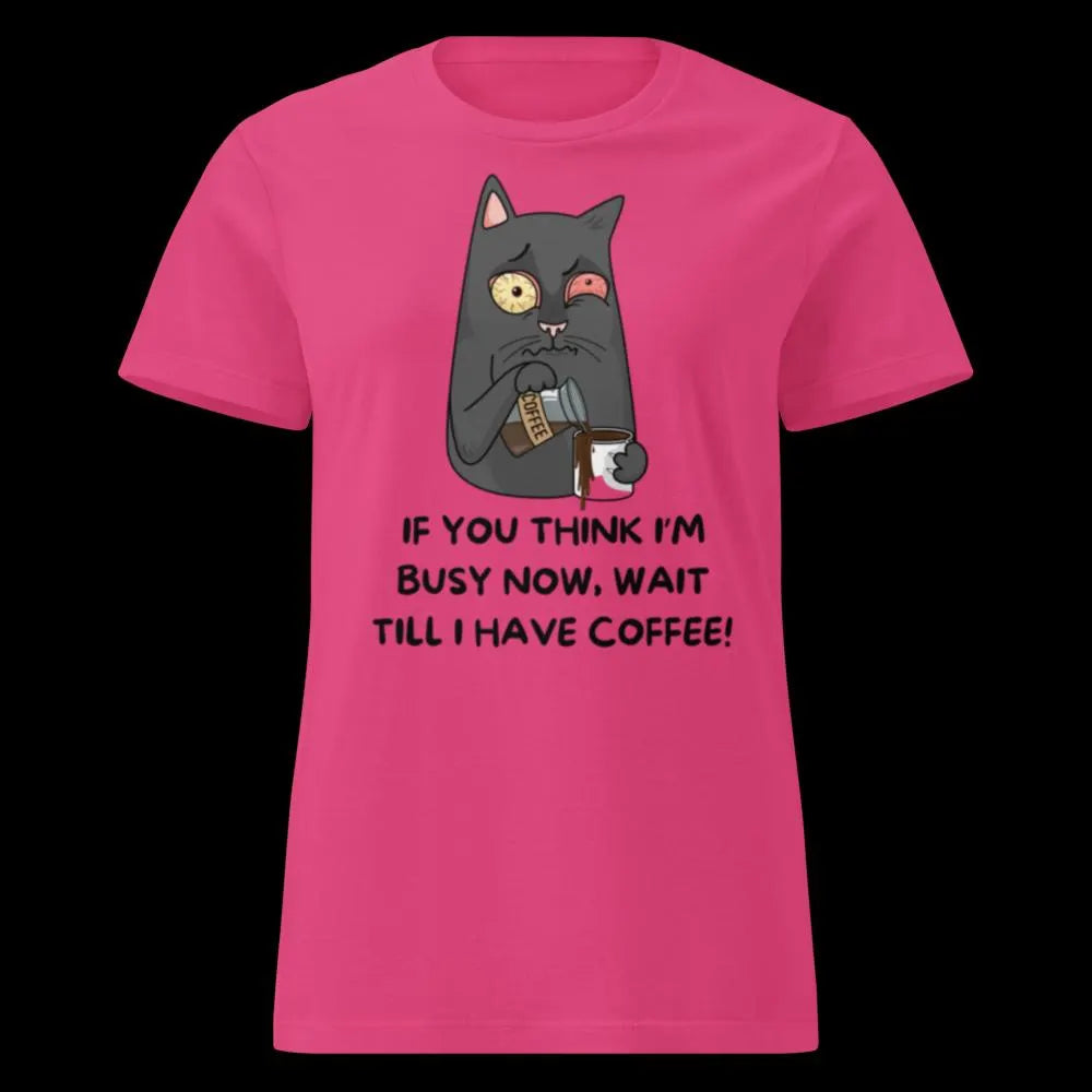 Wait till i have coffee !! Ladies T-shirt